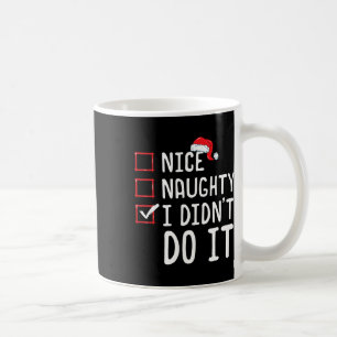 Nice Naughty I Didn't Do It Christmas List 1 Coffee Mug