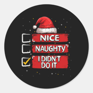 Nice Naughty I Didn't Do It Christmas List Santa C Classic Round Sticker
