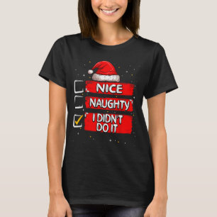 Nice Naughty I Didn't Do It Christmas List Santa C T-Shirt
