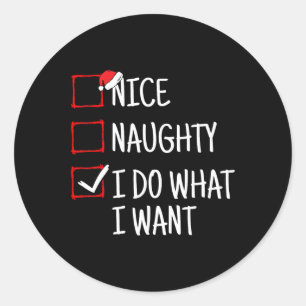 Nice Naughty I Do What I Want Funny Christmas Classic Round Sticker