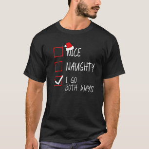 Nice Naughty I Go Both Ways Christmas List Santa X T-Shirt