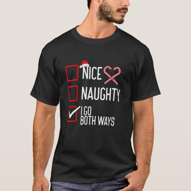 Nice Naughty I Go Both Ways Christmas List T-Shirt (Front)