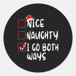 Nice Naughty I Go Both Ways Christmas List Xmas Sa Classic Round Sticker