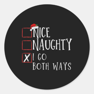 Nice Naughty I Go Both Ways Christmas List Xmas Sa Classic Round Sticker