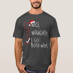 Nice Naughty I Go Both Ways Christmas List Xmas Sa T-Shirt