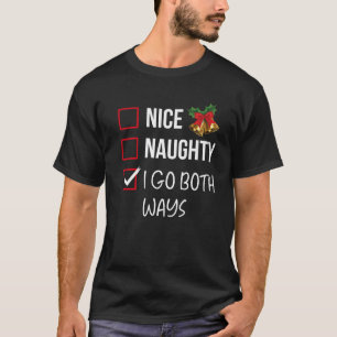 Nice Naughty I Go Both Ways Christmas List Xmas Sa T-Shirt