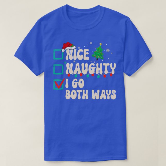 Nice Naughty I Go Both Ways Christmas List Xmas Sa T-Shirt (Design Front)