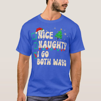 Nice Naughty I Go Both Ways Christmas List Xmas Sa T-Shirt