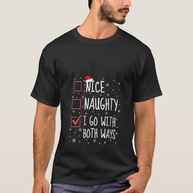 Nice Naughty I Go With Both Ways Christmas List Fu T-Shirt (Front)