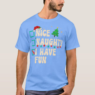Nice Naughty I Have Fun Christmas List Santa Claus T-Shirt