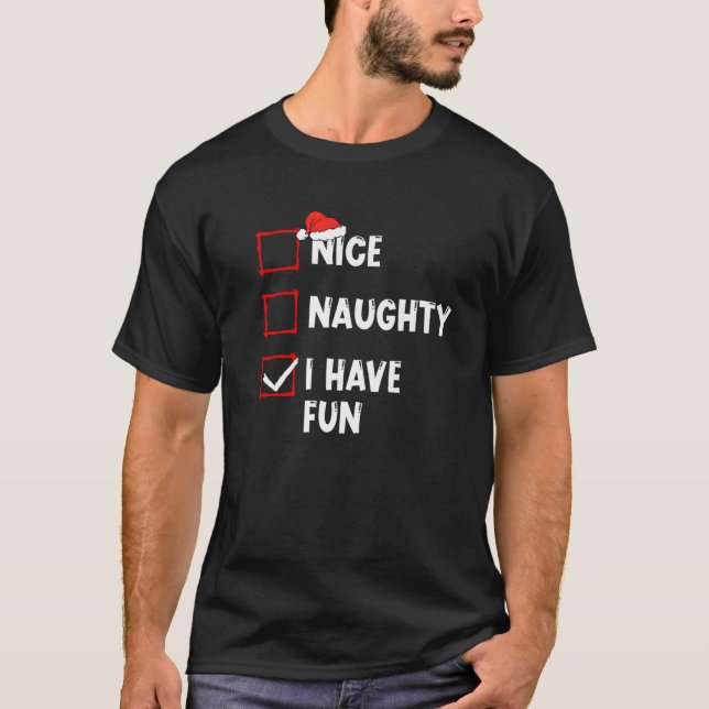 Nice Naughty I Have Fun Christmas List Xmas Santa  T-Shirt (Front)