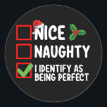 Nice Naughty I Identify As Being Perfect Christmas Classic Round Sticker<br><div class="desc">Nice Naughty I Identify As Being Perfect Christmas List</div>