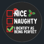 Nice Naughty I Identify As Being Perfect Christmas Classic Round Sticker<br><div class="desc">Nice Naughty I Identify As Being Perfect Christmas List</div>