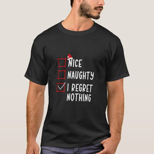 Nice Naughty I Regret Nothin Christmas List Xmas S T-Shirt (Front)