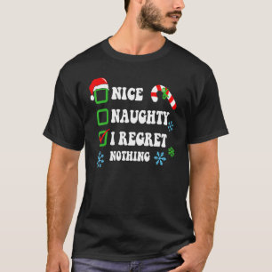 Nice Naughty I Regret Nothing Christmas List 1 T-Shirt