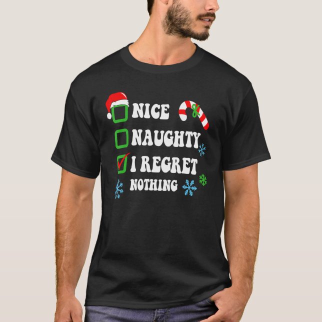 Nice Naughty I Regret Nothing Christmas List 1 T-Shirt (Front)