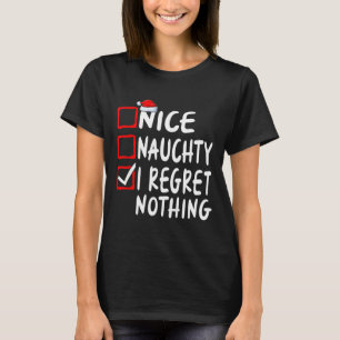 Nice Naughty I Regret Nothing Christmas List Famil T-Shirt