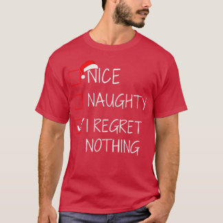Nice naughty I regret nothing christmas list for s T-Shirt