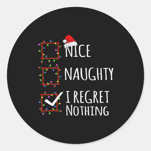 Nice Naughty I Regret Nothing Christmas List Funny Classic Round Sticker (Front)
