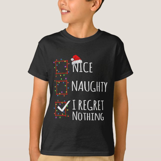 Nice Naughty I Regret Nothing Christmas List Funny T-Shirt (Front)