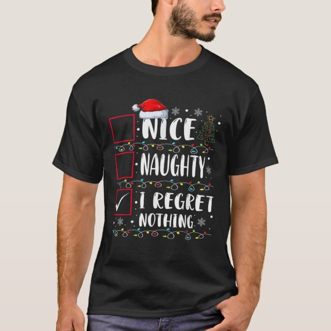 Nice Naughty I Regret Nothing Christmas List Funny T-Shirt (Front)