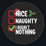 Nice Naughty I Regret Nothing Christmas List Holid Classic Round Sticker<br><div class="desc">Nice Naughty I Regret Nothing Christmas List Holiday</div>