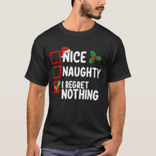 Nice Naughty I Regret Nothing Christmas List Holid T-Shirt