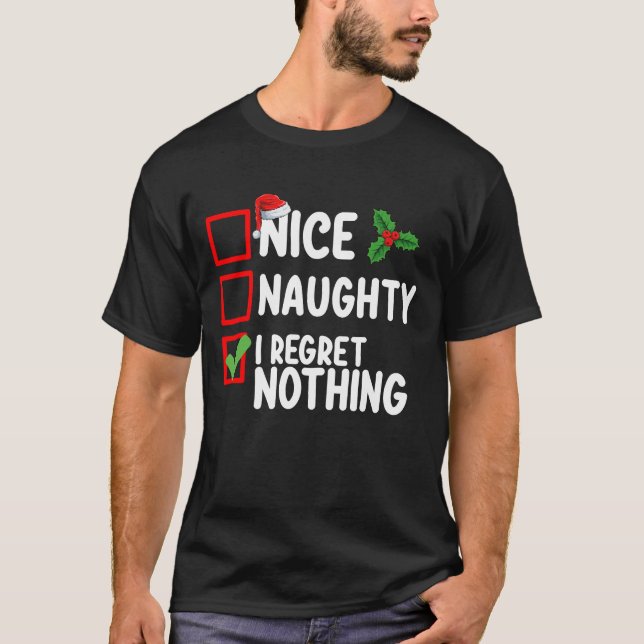 Nice Naughty I Regret Nothing Christmas List Holid T-Shirt (Front)