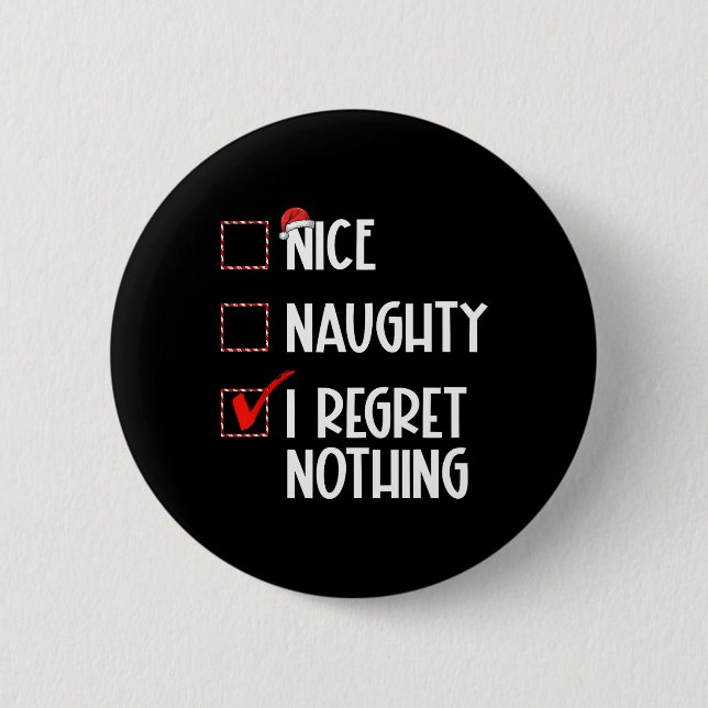 Nice Naughty I Regret Nothing Christmas List Santa 6 Cm Round Badge (Front)