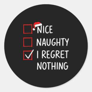 Nice Naughty I Regret Nothing Christmas List Santa Classic Round Sticker