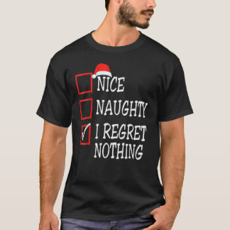 Nice Naughty I Regret Nothing Christmas List Santa T-Shirt