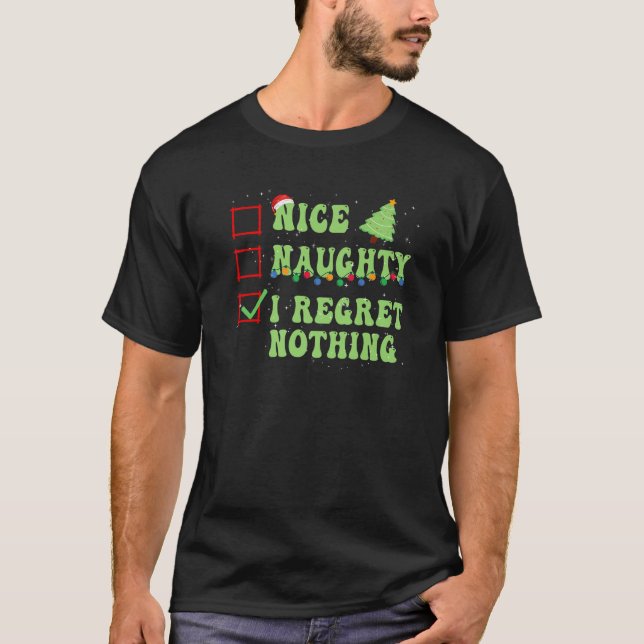 Nice Naughty I Regret Nothing Christmas List Santa T-Shirt (Front)