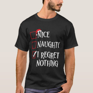 Nice Naughty I Regret Nothing Christmas List Santa T-Shirt