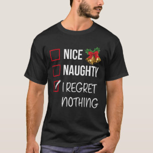Nice Naughty I Regret Nothing Christmas List Santa T-Shirt