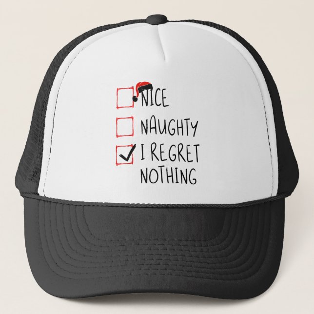 Nice Naughty I Regret Nothing Christmas List Santa Trucker Hat (Front)