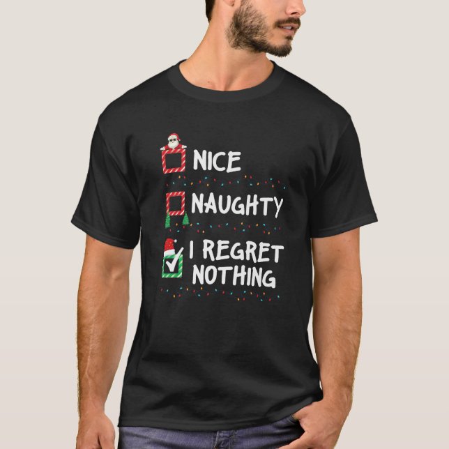 Nice Naughty I Regret Nothing Christmas List Xmas  T-Shirt (Front)