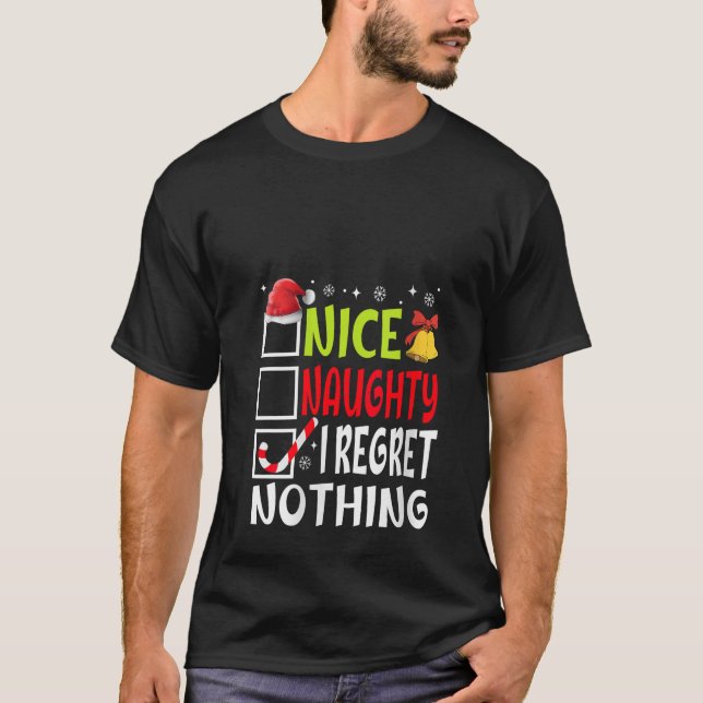 Nice Naughty I Regret Nothing Funny Christmas List T-Shirt (Front)