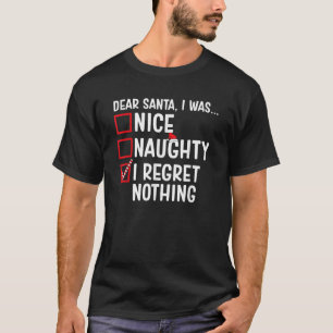 Nice Naughty I Regret Nothing Funny Santa Christma T-Shirt