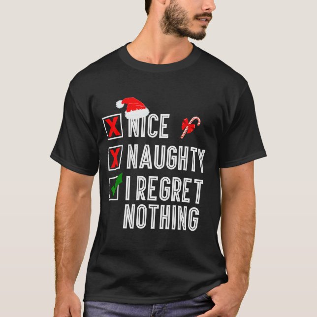 Nice Naughty I Regret Nothing Merry Christmas Sant T-Shirt (Front)