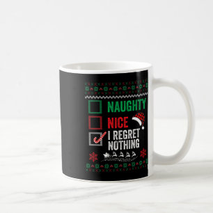 Nice Naughty I Regret Nothing Ugly Sweater Christm Coffee Mug