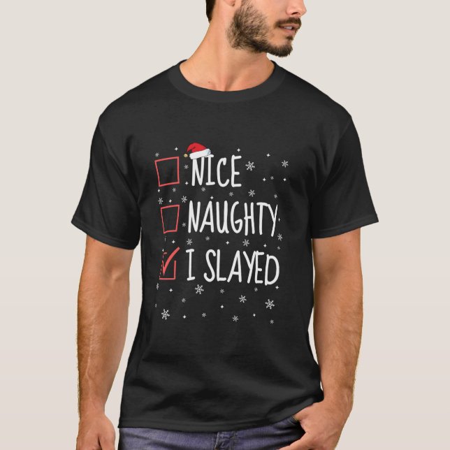 Nice Naughty I Slayed Christmas List Funny Xmas Pa T-Shirt (Front)