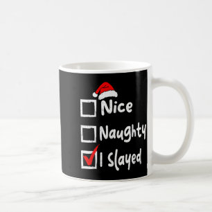 Nice Naughty I Slayed Funny Christmas List Family Coffee Mug