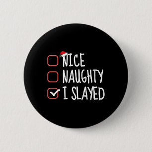 Nice Naughty I Slayed Funny Christmas List Santa C 6 Cm Round Badge