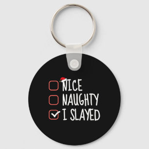 Nice Naughty I Slayed Funny Christmas List Santa C Key Ring