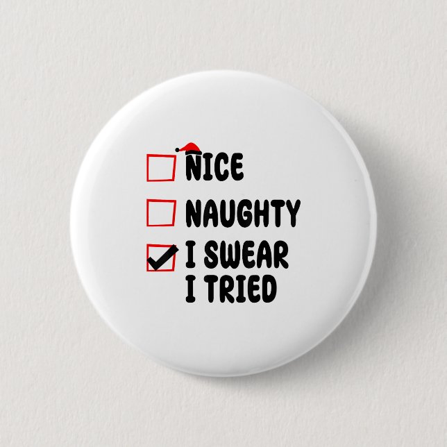 Nice Naughty I Swear I Tried  6 Cm Round Badge (Front)