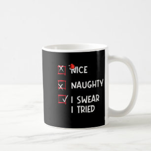 Nice Naughty I Swear I Tried, Chirstmas Funny Chec Coffee Mug