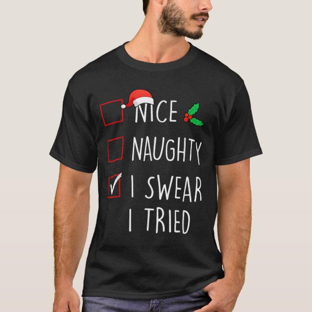Nice Naughty I Swear I Tried Christmas Family Matc T-Shirt (Front)