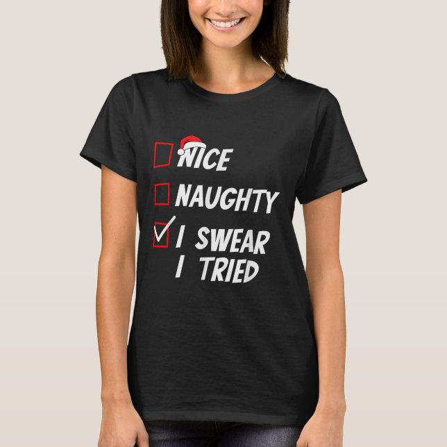 Nice Naughty I Swear I Tried Christmas Family Xmas T-Shirt (Front)