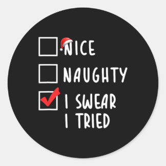 Nice Naughty I Swear I Tried Christmas List Xmas P Classic Round Sticker