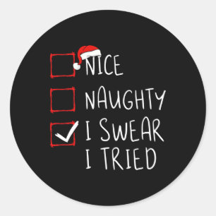 Nice Naughty I Swear I Tried Christmas List Xmas S Classic Round Sticker